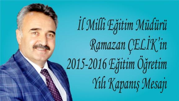 Osmaniye İl Milli Eğitim Müdürü Ramazan ÇELİK, 2015-2016 Eğitim Öğretim yılının tamamlanması dolayısıyla mesaj yayınladı