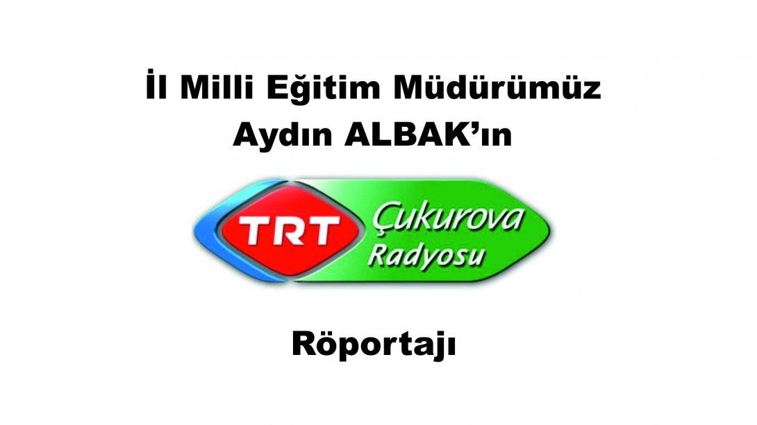Müdürümüz Aydın ALBAK TRT Çukurova radyosuna konuk oldu.
