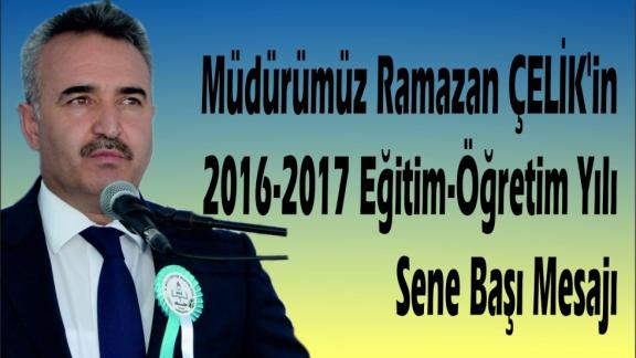 Müdürümüz Ramazan ÇELİKin 2016-2017 Eğitim-Öğretim Yılı Sene Başı Mesajı