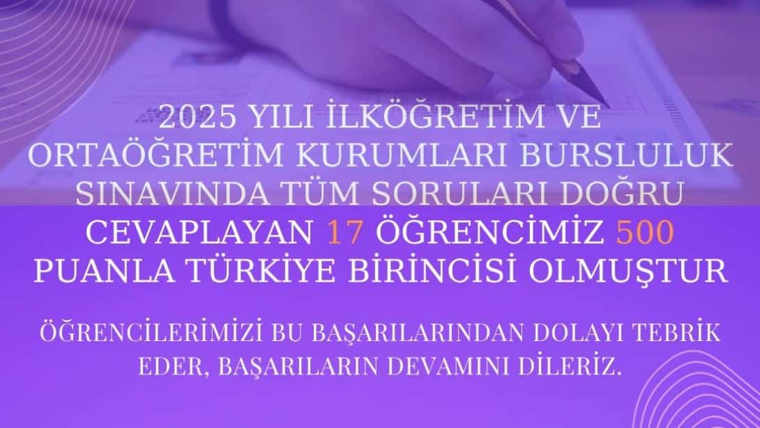 İlköğretim ve Ortaöğretim Kurumları Bursluluk Sınavı'nda Türkiye Birincisi Olan Öğrencilerimizi Tebrik Ederiz